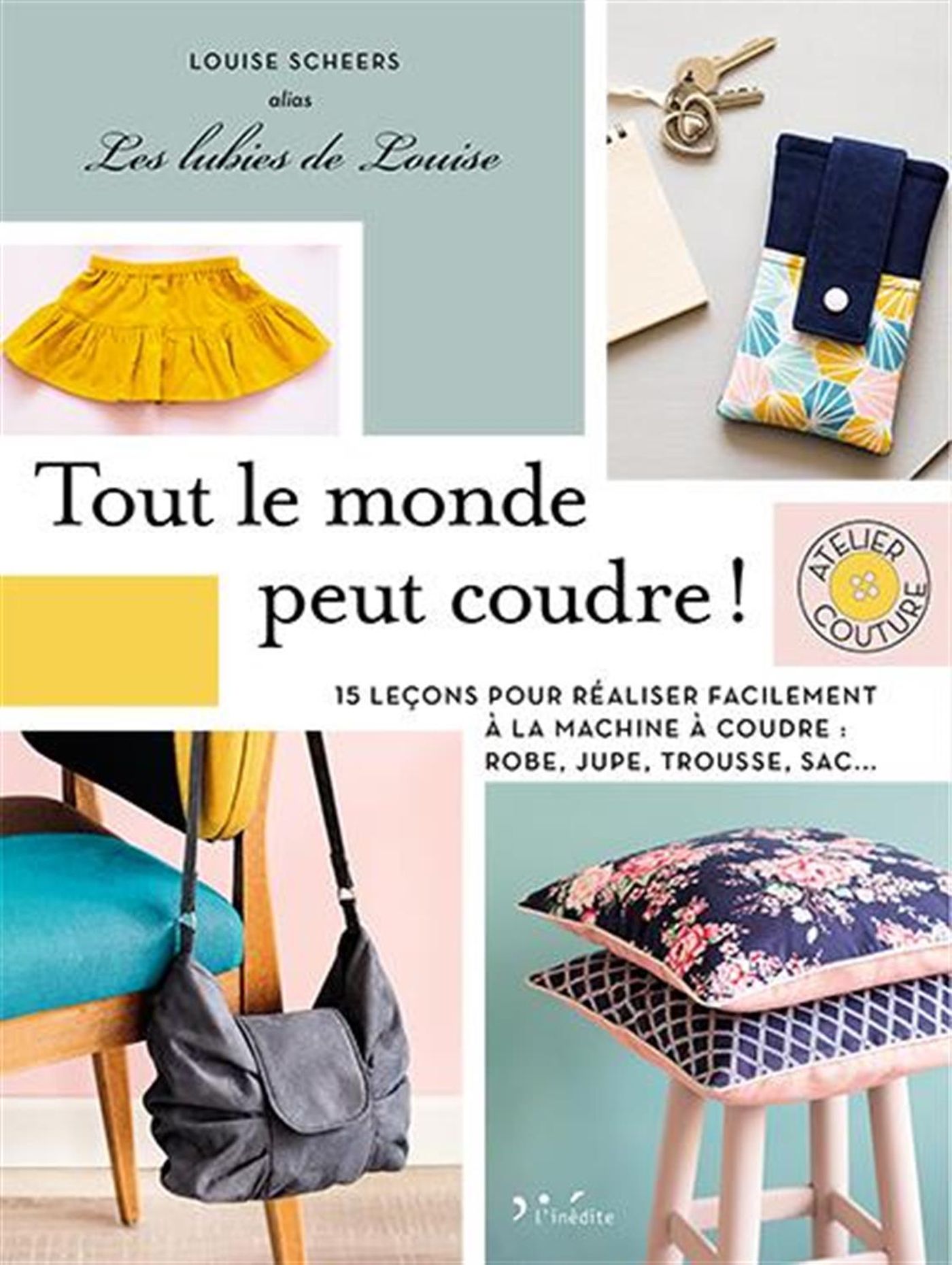 Image de Tout le monde peut coudre ! : 15 le&ccedil;ons pour r&eacute;aliser facilement &agrave; la marchine &agrave; coudre : robe, jupe